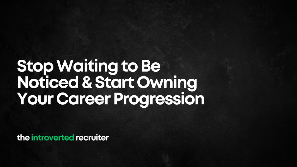 Stop Waiting to Be Noticed & Start Owning Your Career Progression