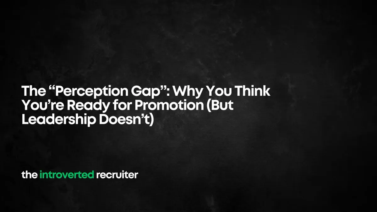 The “Perception Gap”: Why You Think You’re Ready for Promotion (But Leadership Doesn’t)