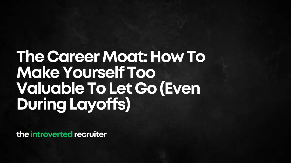 The Career Moat: How To Make Yourself Too Valuable To Let Go (Even During Layoffs)