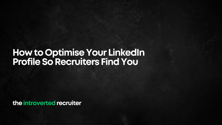 How to Optimise Your LinkedIn Profile So Recruiters Find You