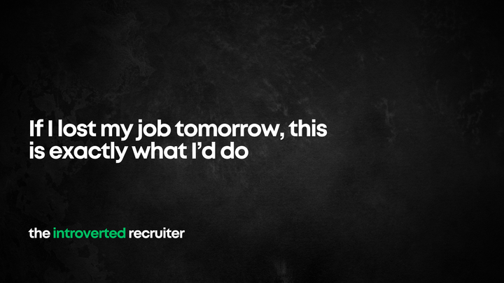 If I lost my job tomorrow, this is exactly what I’d do