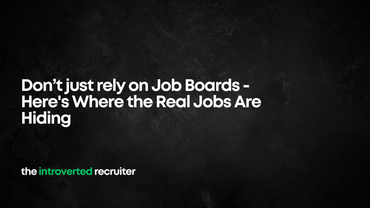 Don’t just rely on Job Boards -Here's Where the Real Jobs Are Hiding