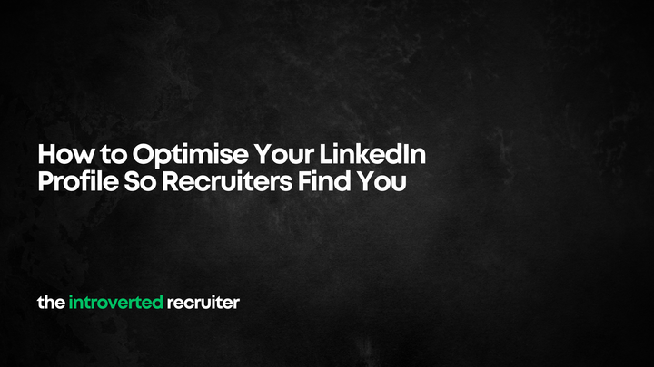 How to Optimise Your LinkedIn Profile So Recruiters Find You