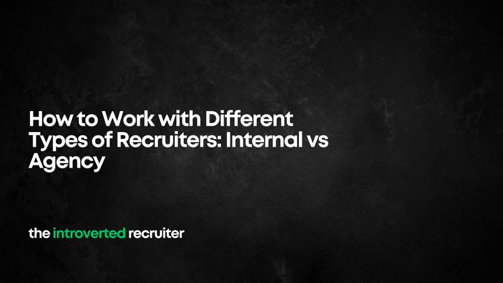 How to Work with Different Types of Recruiters: Internal vs Agency