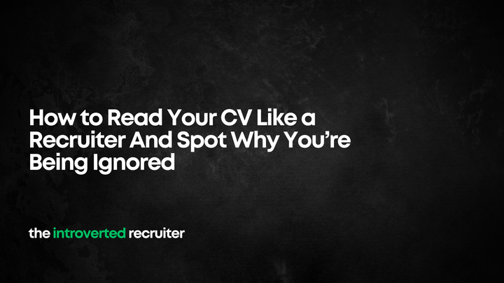 How to Read Your CV Like a Recruiter And Spot Why You’re Being Ignored