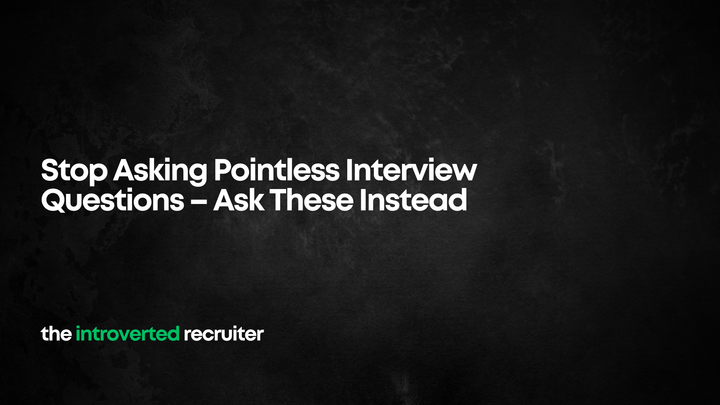 Stop Asking Pointless Interview Questions – Ask These Instead