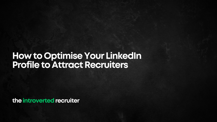 How to Optimise Your LinkedIn Profile to Attract Recruiters