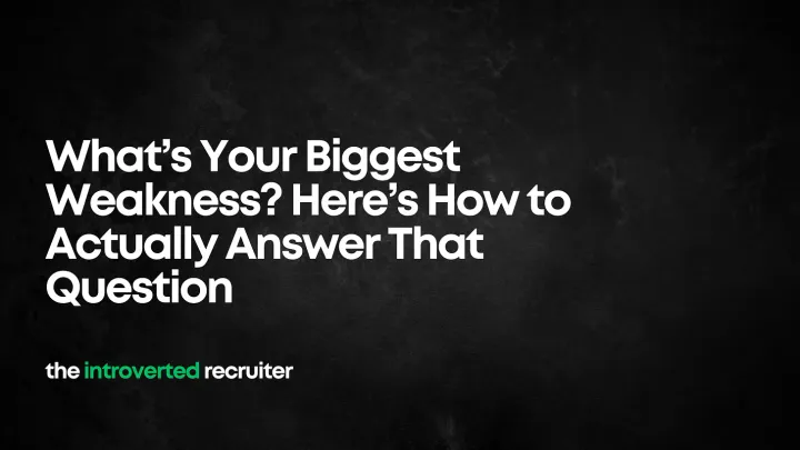 What’s Your Biggest Weakness? Here’s How to Actually Answer That Question