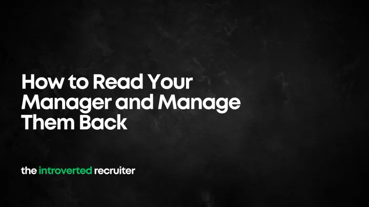 How to Read Your Manager and Manage Them Back