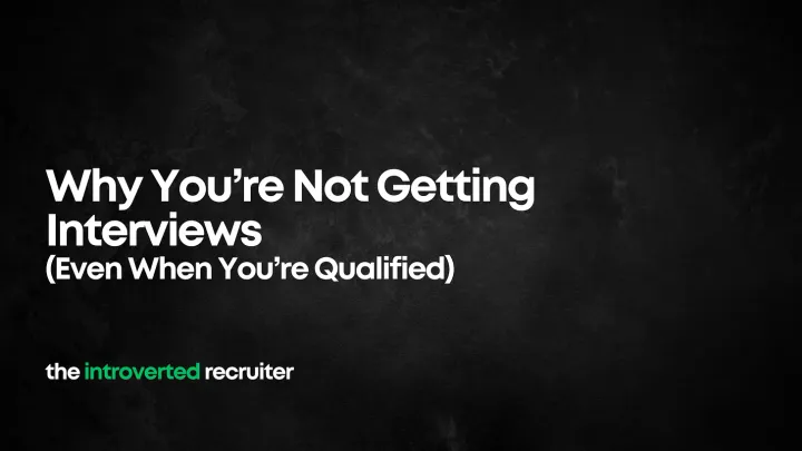 Why You’re Not Getting Interviews (Even When You’re Qualified)