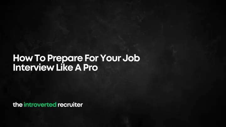 How To Prepare For Your Job Interview Like A Pro