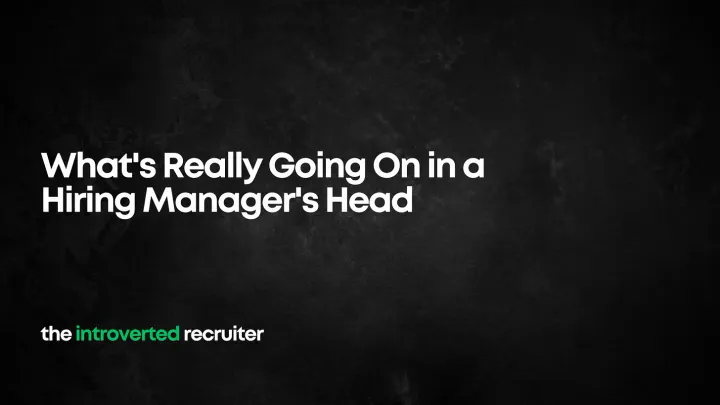 What's Really Going On in a Hiring Manager's Head